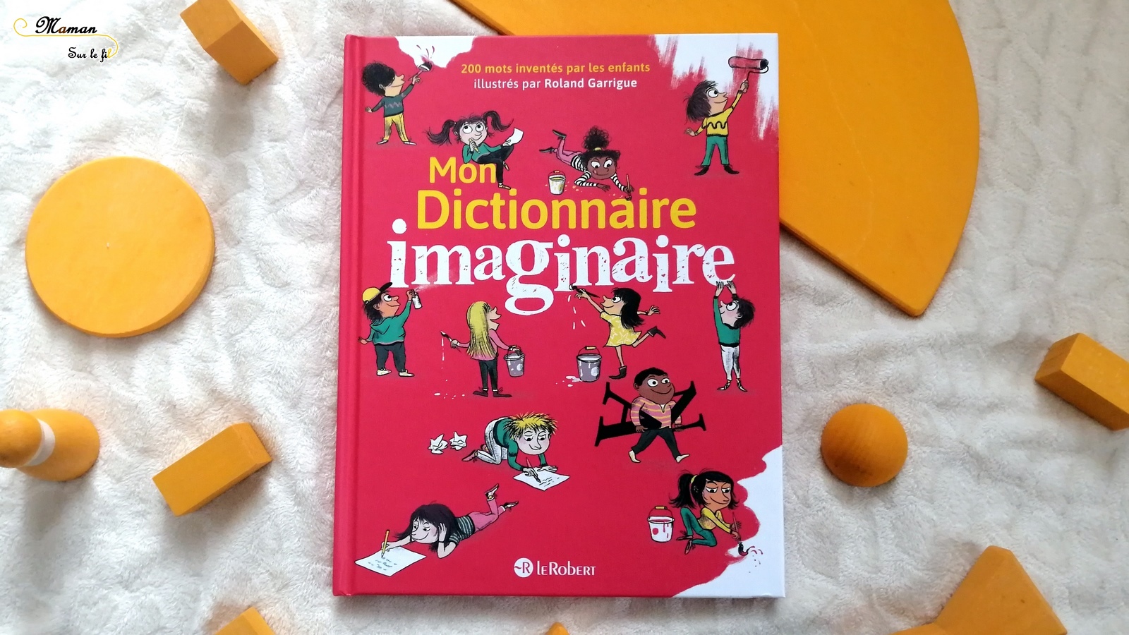 MON DICTIONNAIRE IMAGINAIRE. 200 MOTS INVENTES PAR LES ENFANTS